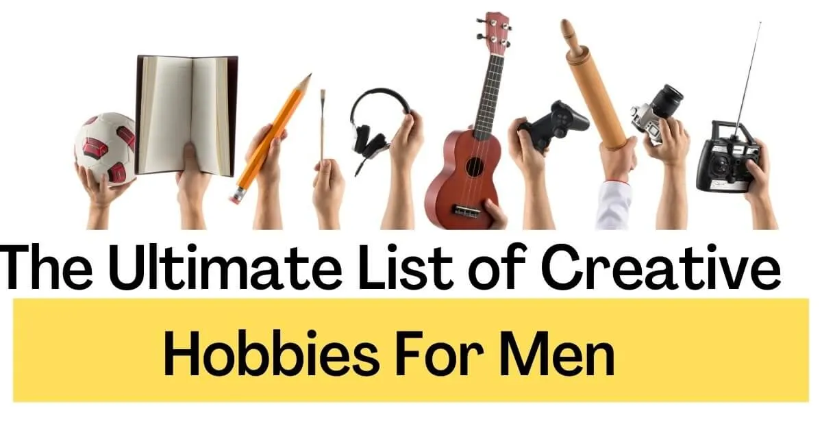 list of creative hobbies for men