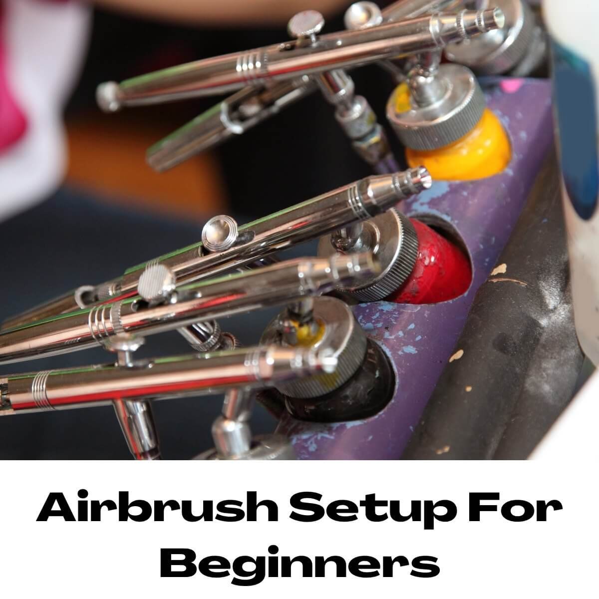 The Complete Guide To Airbrushing For Beginners The Curiously Creative