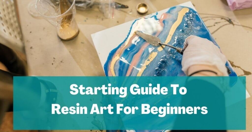 Starting Guide To Resin Art For Beginners - The Curiously Creative