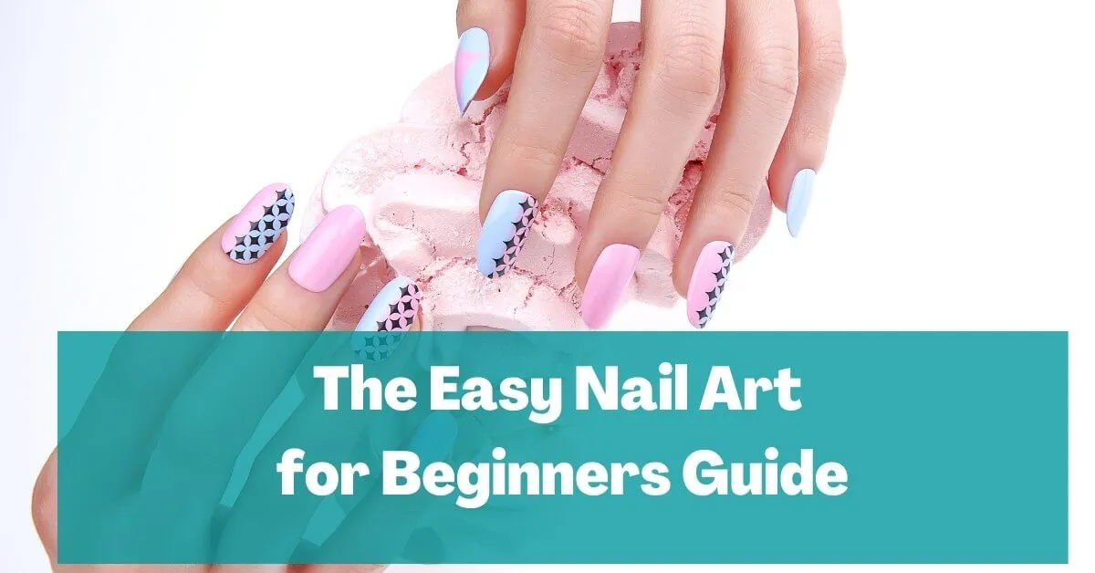 The Easy Nail Art for Beginners Guide