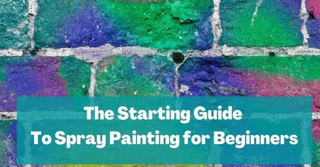 The Starting Guide To Spray Painting for Beginners