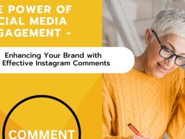 The Power of Social Media Engagement Enhancing Your Brand with Effective Instagram Comments
