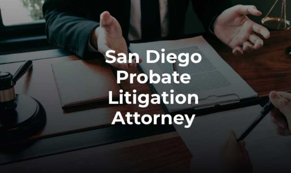 How to Make Probate Easier With the Right San Diego Lawyer