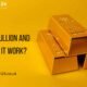 What Is Bullion and How Does It Work?